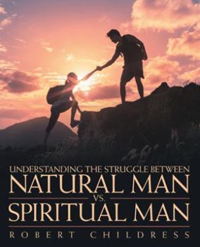 Paperback Understanding the Struggle Between Natural Man Vs. Spiritual Man Book