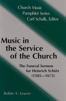 Hardcover Music in the Service of the Church: The Funeral Sermon for Heinrich Schutz (1585-1672) Book