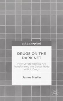 Hardcover Drugs on the Dark Net: How Cryptomarkets Are Transforming the Global Trade in Illicit Drugs Book