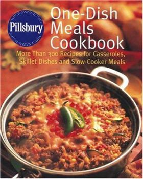 Hardcover Pillsbury One-Dish Meals Cookbook: More Than 300 Recipes for Casseroles, Skillet Dishes and Slow-Cooker Meals Book