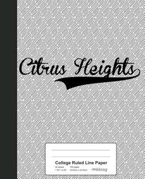 Paperback College Ruled Line Paper: CITRUS HEIGHTS Notebook Book