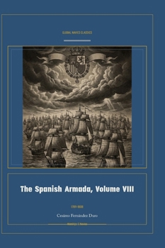 The Spanish Armada, Volume VIII (Global Navies Classics) (Spanish Edition)