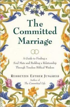 Hardcover The Committed Marriage: A Guide to Finding a Soul Mate and Building a Relationship Through Timeless Biblical Wisdom Book