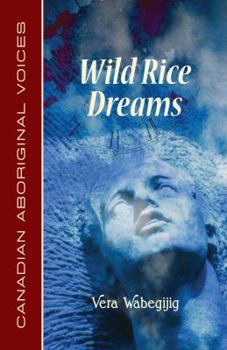 Paperback Wild Rice Dreams: Canadian Aboriginal Voices Book