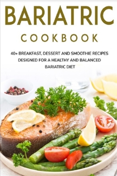 Paperback Bariatric Cookbook: 40+ Breakfast, Dessert and Smoothie Recipes designed for a healthy and balanced Bariatric diet Book