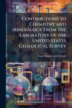 Paperback Contributions to Chemistry and Mineralogy From the Laboratory of the United States Geological Survey Book
