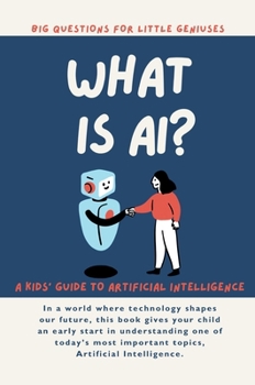 What is AI? Big Questions for Little Geniuses: A Kids Guide to AI