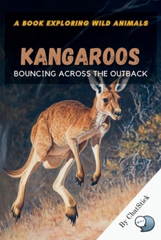 Kangaroos: Bouncing Across the Outback: Explore the Life, Social Bonds, and Incredible Hopping Abilities of Australia's Iconic Marsupials (One World, Many Creatures: Exploring Earth's Diverse Species)