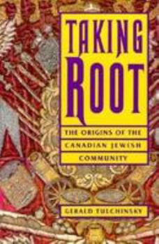 Paperback Taking Root: The Origins of the Canadian Jewish Community Book