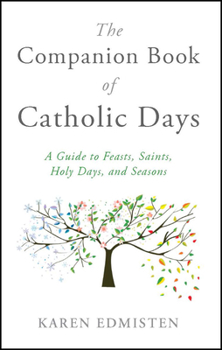 Paperback The Companion Book of Catholic Days: A Guide to Feasts, Saints, Holy Days, and Seasons Book