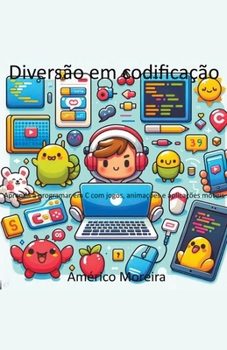 Paperback Diversão em codificação Aprenda a programar em C com jogos, animações e aplicações móveis [Portuguese] Book