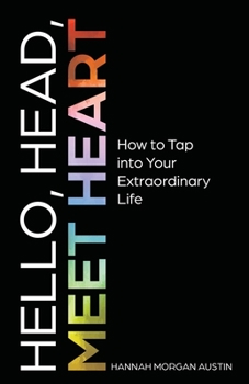 Paperback Hello, Head, Meet Heart: How to Tap into Your Extraordinary Life Book