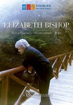 Paperback Elizabeth Bishop: Nova Scotia's Home-Made Poet Book