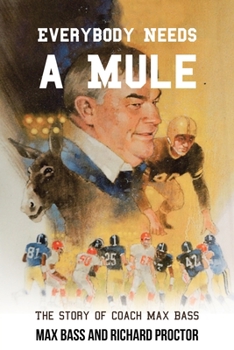 Paperback Everybody Needs a Mule: The Story of Coach Max Bass Book