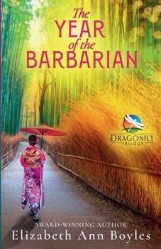 Paperback The Year of the Barbarian: A Historical Novel of Japan (Dragonfly Trilogy) Book
