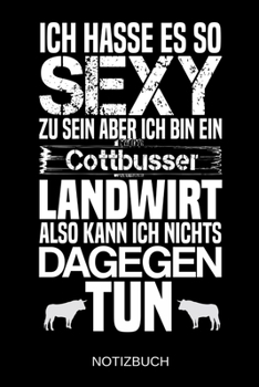 Ich hasse es so sexy zu sein aber ich bin ein Cottbusser Landwirt also kann ich nichts dagegen tun: A5 Notizbuch | Liniert 120 Seiten | ... | Muttertag | Namenstag (German Edition)