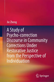 Hardcover A Study of Psycho-Correction Discourse in Community Corrections Under Restorative Justice from the Perspective of Individuation Book