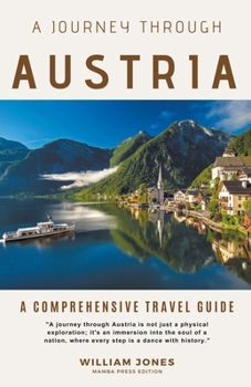 Paperback A Journey Through Austria: A Comprehensive Travel Guide Book