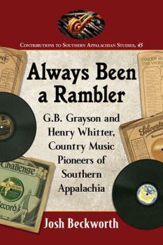 Paperback Always Been a Rambler: G.B. Grayson and Henry Whitter, Country Music Pioneers of Southern Appalachia Book