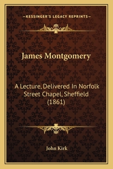 Paperback James Montgomery: A Lecture, Delivered In Norfolk Street Chapel, Sheffield (1861) Book
