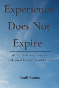 Paperback Experience Does Not Expire: Why experience matters - and how it becomes contribution Book