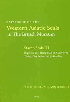 Catalogue of the Western Asiatic Seals in the British Museum: Stamp Seals III: Impressions of Stamp Seals on Cuneiform Tablets, Clay Bullae, and Jar H