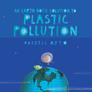 Hardcover An Earth-Bot's Solution to Plastic Pollution Book