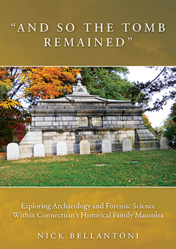 Paperback And So the Tomb Remained: Exploring Archaeology and Forensic Science Within Connecticut's Historical Family Mausolea Book