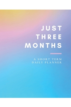 Paperback Just Three Months: A Short Term Daily Planner for Goal Setting, Organization & Productivity Book