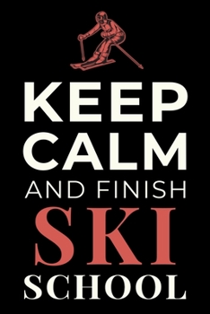 Paperback Keep Calm and Finish Ski School: Funny Skiing Notebook Skier Journal Gift Book