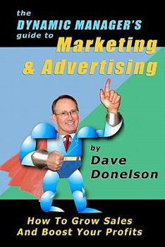 Paperback The Dynamic Manager's Guide To Marketing & Advertising: How To Grow Sales And Boost Your Profits Book