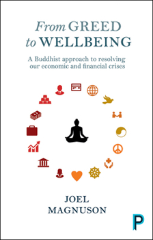 Paperback From Greed to Wellbeing: A Buddhist Approach to Resolving Our Economic and Financial Crises Book