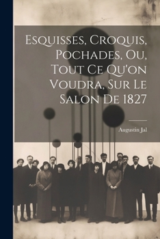 Paperback Esquisses, Croquis, Pochades, Ou, Tout Ce Qu'on Voudra, Sur Le Salon De 1827 [French] Book