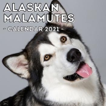 Alaskan Malamutes: 2021 Wall Calendar, Cute Gift Idea For Alaskan Malamute Lovers Or Owners Men And Women