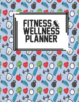 Fitness & Wellness Planner: Fitness & Wellness Gym Workout Training Diet Record Progress Self Care Planner Tracker