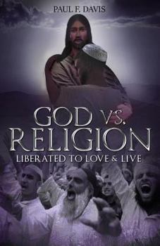 God vs Religion: Liberated To Love & Live