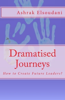 Paperback Dramatised Journeys: How to Create Future Leaders? Book