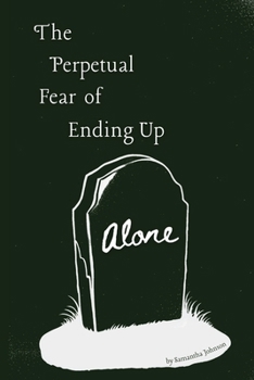 The Perpetual Fear of Ending Up Alone