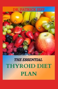 Paperback The Essential Thyroid Diet Plan: Over 50 Delicious Recipes for Symptom Relief Book