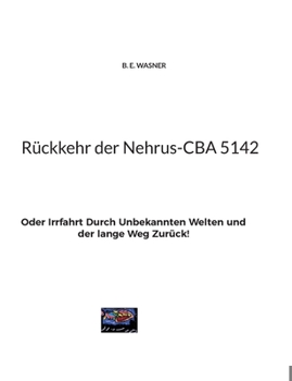 Rückkehr der Nehrus-CBA 5142: Oder Irrfahrt Durch Unbekannten Welten und der lange Weg Zurück!