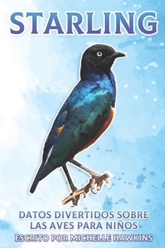 Paperback Starling: Datos divertidos sobre las aves para niños #31 [Spanish] Book