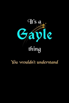 Paperback It's A Gayle Thing, You Wouldn't Understand: Personalized Notebook Journal With Name Blank Lined Customized Diary Logbook Gifts Book