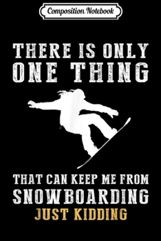 Paperback Composition Notebook: There is only one thing that can keep me from snowboarding Journal/Notebook Blank Lined Ruled 6x9 100 Pages Book