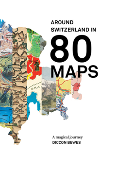 Paperback Around Switzerland in 80 Maps: A Truly Magical and Engrossing Journey Across Switzerland's History Book