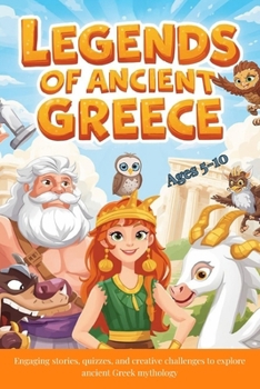 Paperback Legends of Ancient Greece: Engaging stories, quizzes, and creative challenges to explore ancient Greek mythology Book