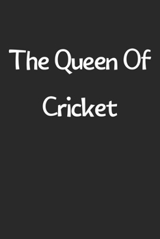 Paperback The Queen Of Cricket: Lined Journal, 120 Pages, 6 x 9, Funny Cricket Gift Idea, Black Matte Finish (The Queen Of Cricket Journal) Book