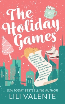 The Holiday Games: The One Where the Small Town Girl flees to NYC, Falls for a Big City Hottie, and Has a Non-Denominational, Feel Good Holiday with lots of Hot Cocoa and Kisses under the Mistletoe