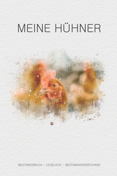 Meine Hühner: Notizbuch mit Bestandsregister, Bestandsbuch, Legeliste für 2 Jahre, Eierkalender, bestandsverzeichnis als Geschenk oder Geschenkidee ... hühnerzüchter, Landwirt (German Edition)
