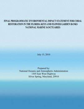 Paperback Final Programmatic Environmental Impact Statement for Coral Restoration in the Florida Keys and Flower Garden Banks National Marine Sanctuaries Book