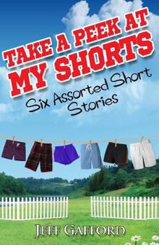 Paperback Take a Peek at My Shorts: Six Assorted Short Stories Book